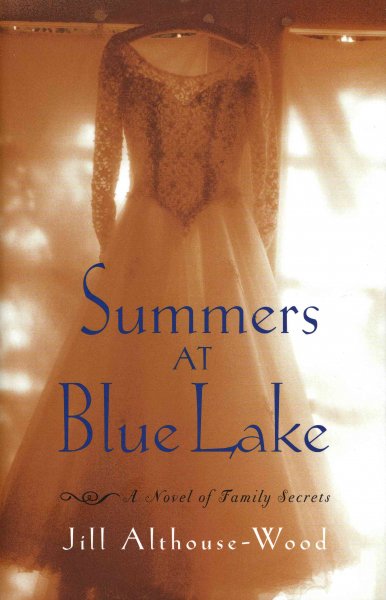 Summers at Blue Lake : a novel / by Jill Althouse-Wood.