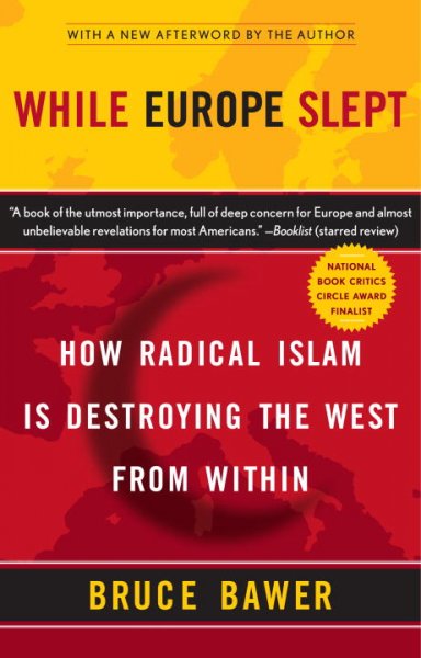 While Europe slept : how radical Islam is destroying the West from within / Bruce Bawer.