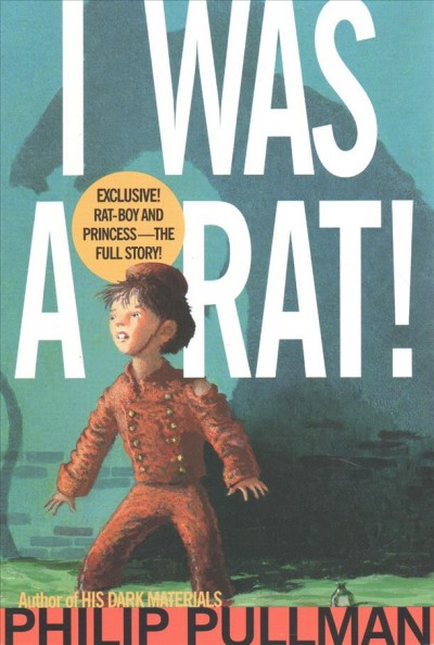 I was a rat. / Philip Pullman ; illustrated by Kevin Hawkes.