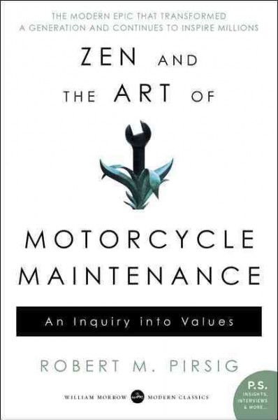 Zen And The Art Of Motorcycle Maintenance : An Inquiry Into Values.