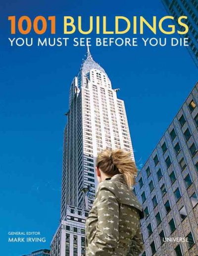 1001 buildings : you must see before you die / Mark Irving [General editor).