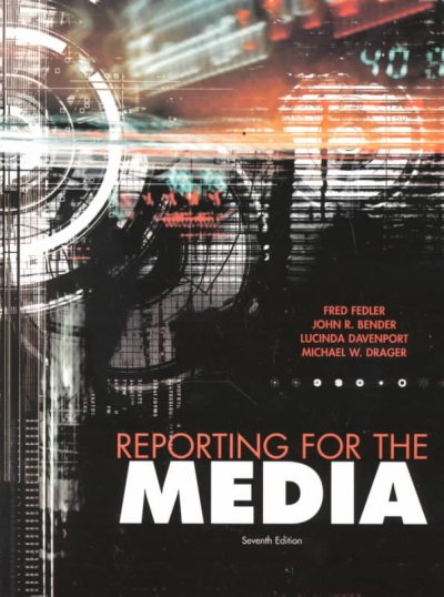Reporting for the media / Fred Fedler ... [et al.].
