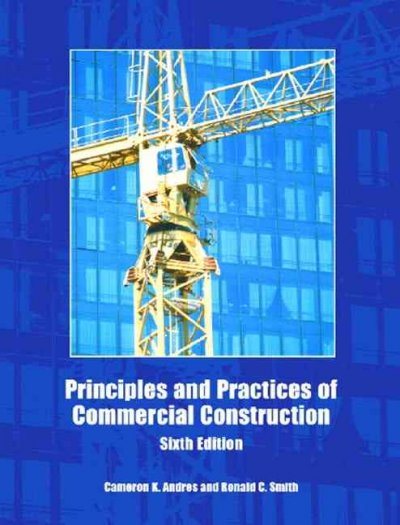 Principles and practices of commercial construction / Cameron K. Andres, Ronald C. Smith.