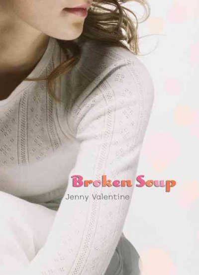 Broken soup / Jenny Valentine.
