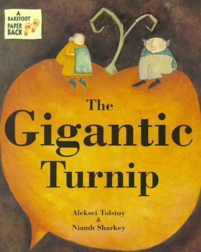 The gigantic turnip / Aleksei Tolstoy & Niamh Sharkey.