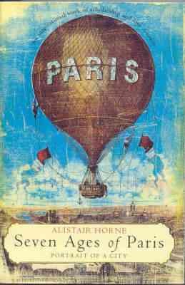 Seven ages of Paris / Alistair Horne.