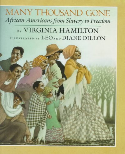 Many thousand gone : African Americans from slavery to freedom / by Virginia Hamilton ; illustrated by Leo and Diane Dillon.