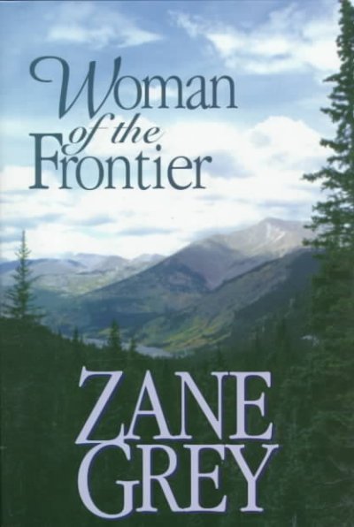 Woman of the frontier : a western story / Zane Grey.