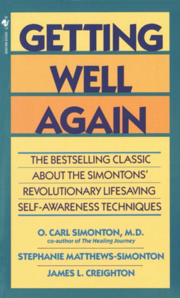 Getting well again : a step-by-step, self-help guide to overcoming cancer for patients and their families / O. Carl Simonton, Stephanie Matthews-Simonton, James Creighton.