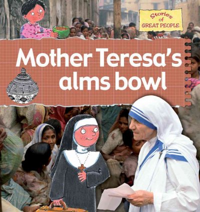 Mother Teresa's alms bowl / Anita Ganeri ; illustrated by Leighton Noyes and Karen Radford.