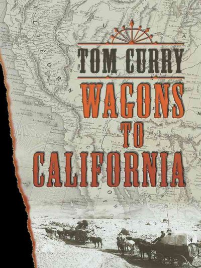 Wagons to California / Tom Curry.