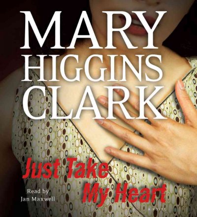 Just take my heart [sound recording] : a novel / Mary Higgins Clark.