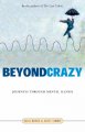 Beyond crazy : journeys through mental illness  Cover Image
