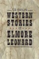 Go to record The complete Western stories of Elmore Leonard.