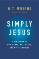 Simply Jesus : who he was, what he did, why it matters  Cover Image