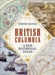 British Columbia :  a new historical atlas (Oversize)  Cover Image