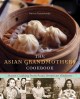 The Asian grandmothers cookbook home cooking from Asian American kitchens  Cover Image