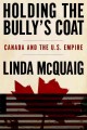 Holding the bully's coat Canada and the U.S. empire  Cover Image