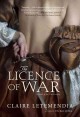 The licence of war : a novel of the 17th century  Cover Image