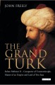 The Grand Turk Sultan Mehmet II - conqueror of Constantinople, master of an empire and lord of two seas  Cover Image