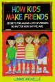 How kids make friends : secrets for making lots of friends, no matter how shy you are  Cover Image
