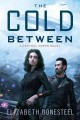 The cold between : a Central Corps novel  Cover Image