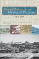 Desert visions and the making of Phoenix, 1860-2009  Cover Image