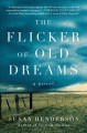 The flicker of old dreams : a novel  Cover Image