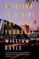 A friend is a gift you give yourself : a novel  Cover Image