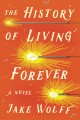 The history of living forever  Cover Image
