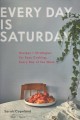 Every day is Saturday : recipes + strategies for easy cooking, every day of the week  Cover Image