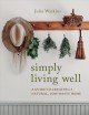 Go to record Simply living well : a guide to creating a natural, low-wa...