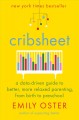 Cribsheet : a data-driven guide to better, more relaxed parenting, from birth to preschool  Cover Image