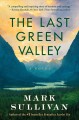 The last green valley : a novel  Cover Image
