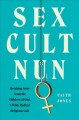 Sex cult nun : breaking away from the Children of God, a wild, radical religious cult  Cover Image