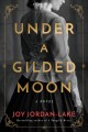 Under a gilded moon : a novel  Cover Image