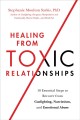 Healing from toxic relationships : 10 essential steps to recover from gaslighting, narcissism, and emotional abuse  Cover Image