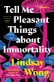 Tell me pleasant things about immortality : stories  Cover Image