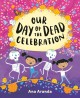 Go to record Our Day of the Dead celebration /