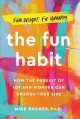 Go to record The fun habit : how the pursuit of joy and wonder can chan...
