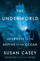 Go to record The underworld : journeys to the depths of the ocean