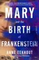 Go to record Mary and the birth of Frankenstein : a novel