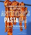 Go to record Anything's pastable : 84 inventive pasta recipes for saucy...
