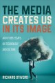 The media creates us in its image : and other essays on technology and culture  Cover Image